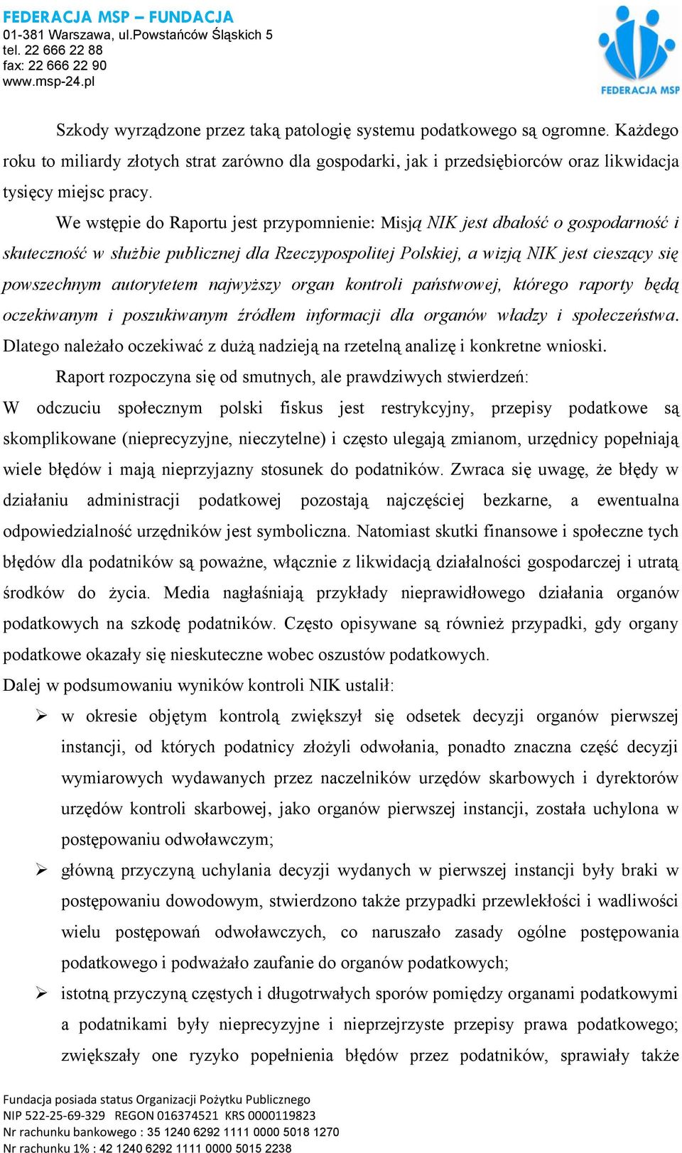 najwyższy organ kontroli państwowej, którego raporty będą oczekiwanym i poszukiwanym źródłem informacji dla organów władzy i społeczeństwa.