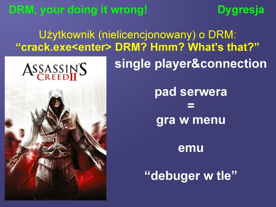 DRM: crack.exe<enter> DRM? Hmm? What's that?