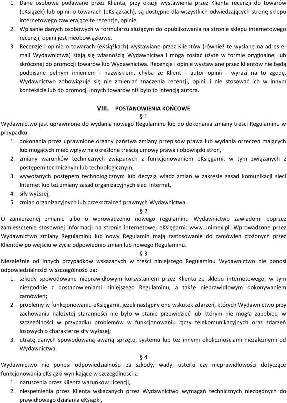 Recenzje i opinie o towarach (eksiążkach) wystawiane przez Klientów (również te wysłane na adres e- mail Wydawnictwa) stają się własnością Wydawnictwa i mogą zostać użyte w formie oryginalnej lub