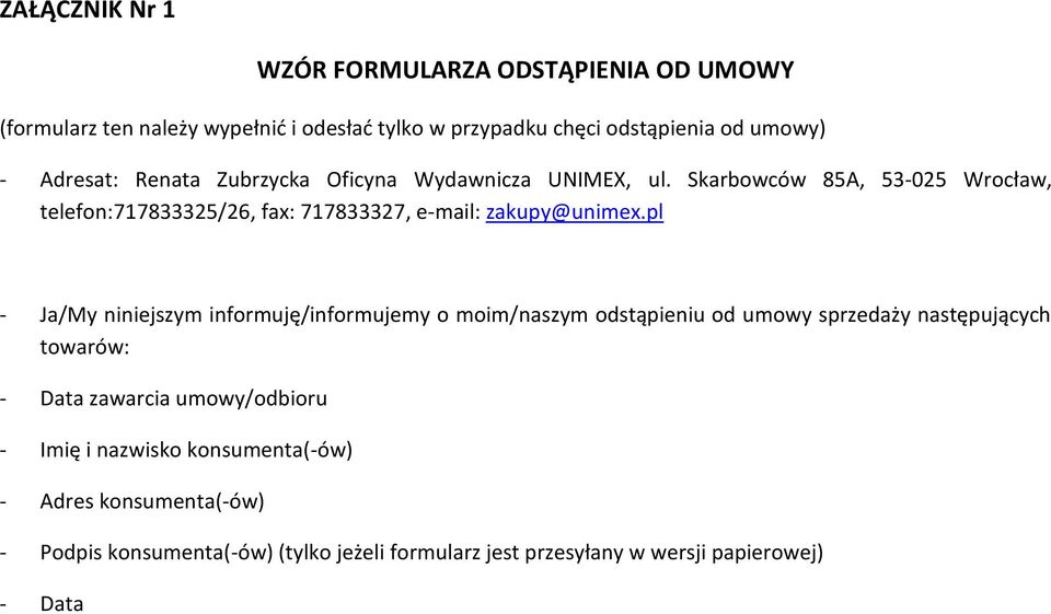 Skarbowców 85A, 53-025 Wrocław, telefon:717833325/26, fax: 717833327, e-mail: zakupy@unimex.