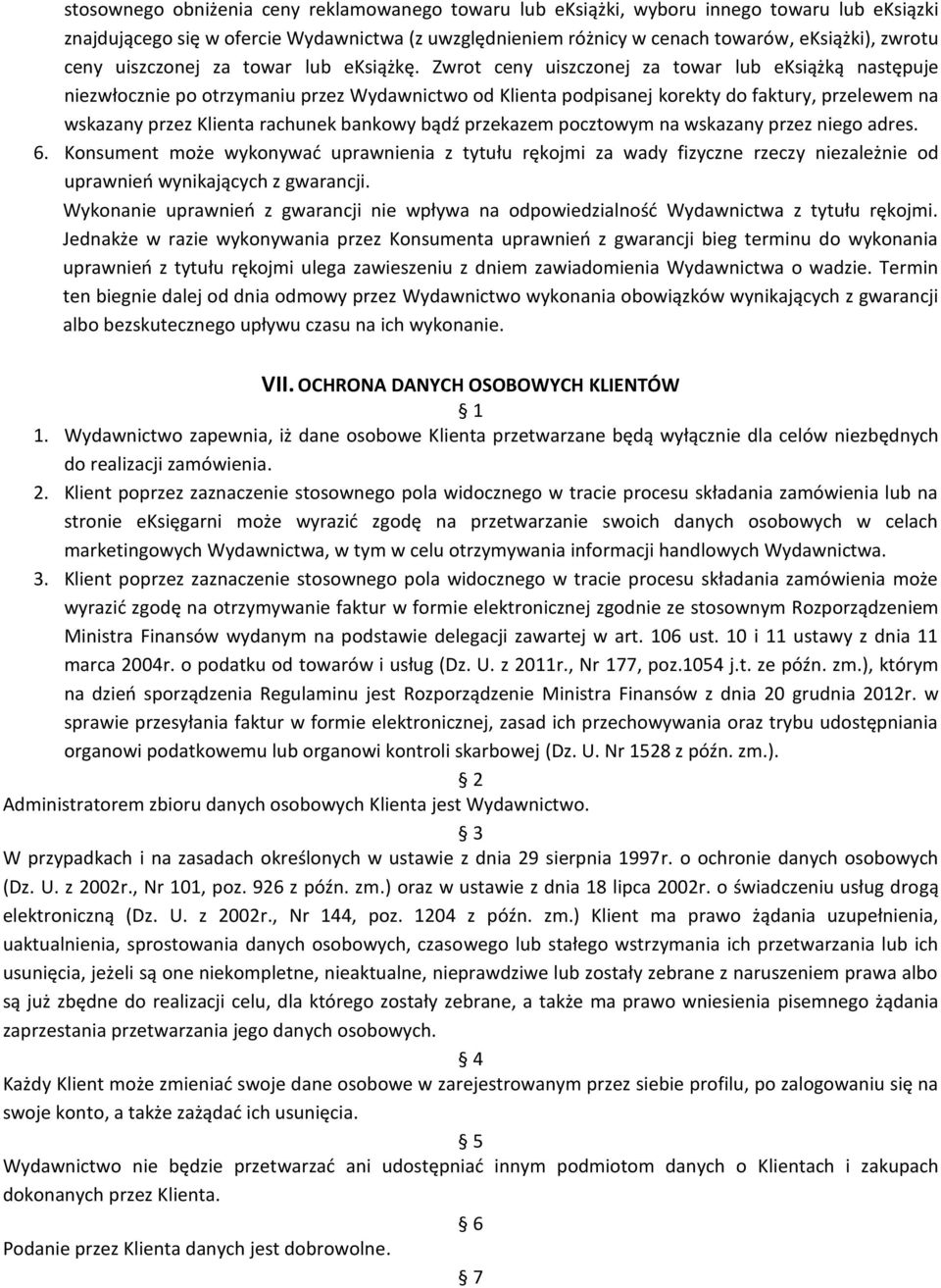 Zwrot ceny uiszczonej za towar lub eksiążką następuje niezwłocznie po otrzymaniu przez Wydawnictwo od Klienta podpisanej korekty do faktury, przelewem na wskazany przez Klienta rachunek bankowy bądź