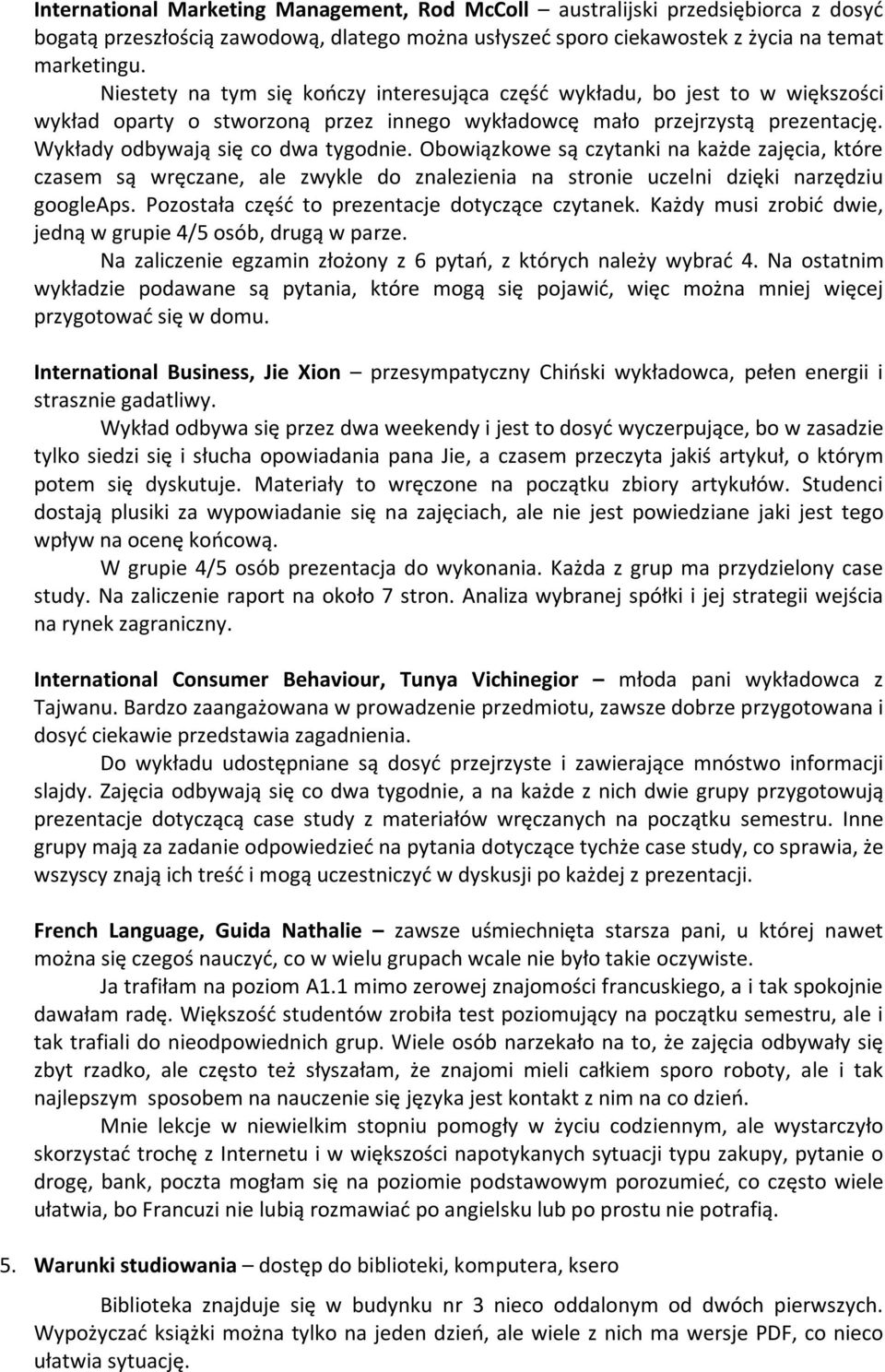 Obowiązkowe są czytanki na każde zajęcia, które czasem są wręczane, ale zwykle do znalezienia na stronie uczelni dzięki narzędziu googleaps. Pozostała część to prezentacje dotyczące czytanek.