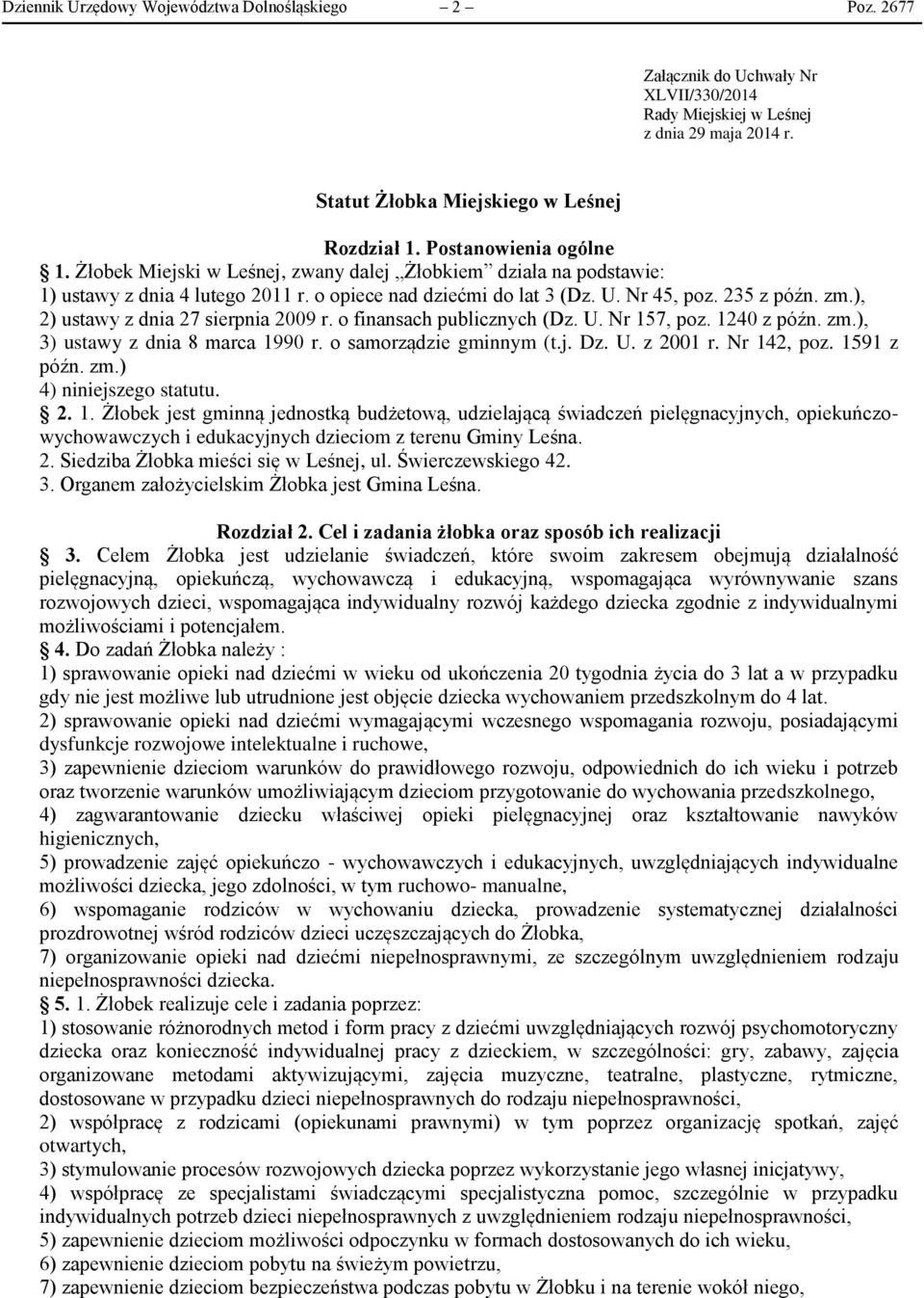 ), 2) ustawy z dnia 27 sierpnia 2009 r. o finansach publicznych (Dz. U. Nr 157, poz. 1240 z późn. zm.), 3) ustawy z dnia 8 marca 1990 r. o samorządzie gminnym (t.j. Dz. U. z 2001 r. Nr 142, poz.