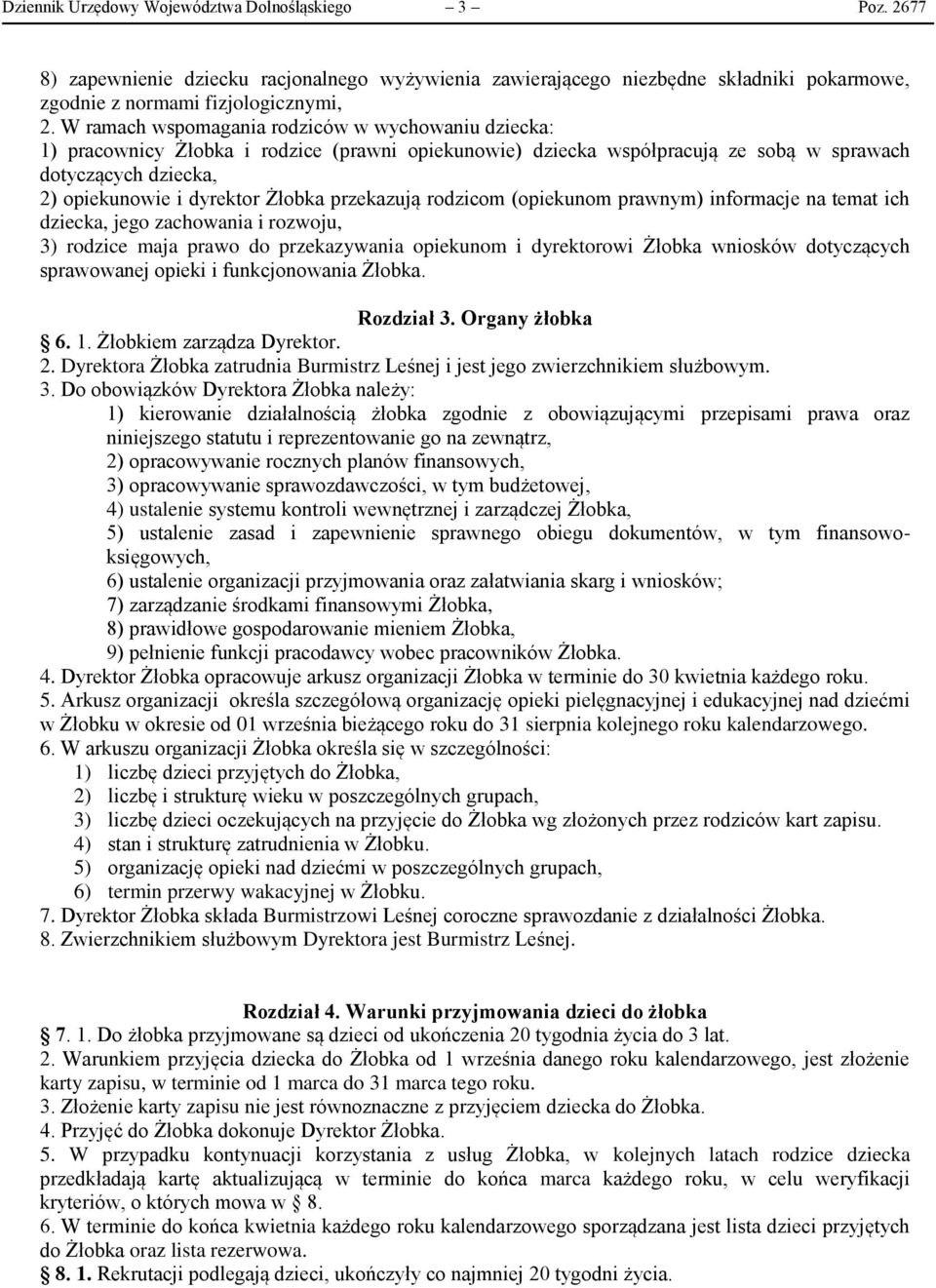 przekazują rodzicom (opiekunom prawnym) informacje na temat ich dziecka, jego zachowania i rozwoju, 3) rodzice maja prawo do przekazywania opiekunom i dyrektorowi Żłobka wniosków dotyczących