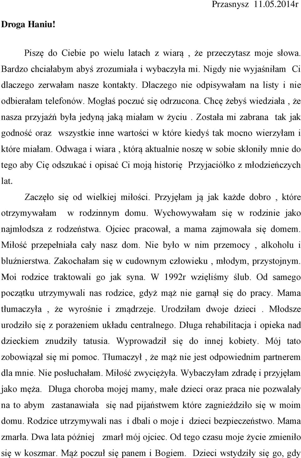 Chcę żebyś wiedziała, że nasza przyjaźń była jedyną jaką miałam w życiu. Została mi zabrana tak jak godność oraz wszystkie inne wartości w które kiedyś tak mocno wierzyłam i które miałam.