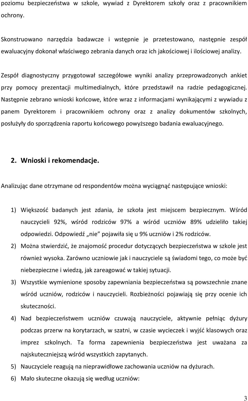 Zespół diagnostyczny przygotował szczegółowe wyniki analizy przeprowadzonych ankiet przy pomocy prezentacji multimedialnych, które przedstawił na radzie pedagogicznej.