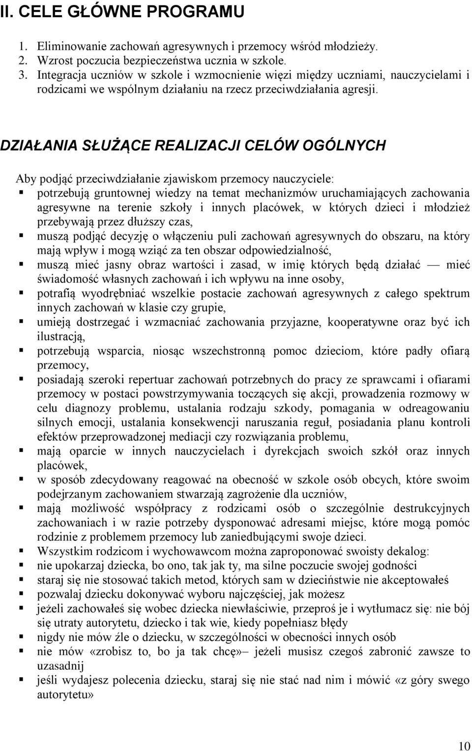 DZIAŁANIA SŁUŻĄCE REALIZACJI CELÓW OGÓLNYCH Aby podjąć przeciwdziałanie zjawiskom przemocy nauczyciele: potrzebują gruntownej wiedzy na temat mechanizmów uruchamiających zachowania agresywne na