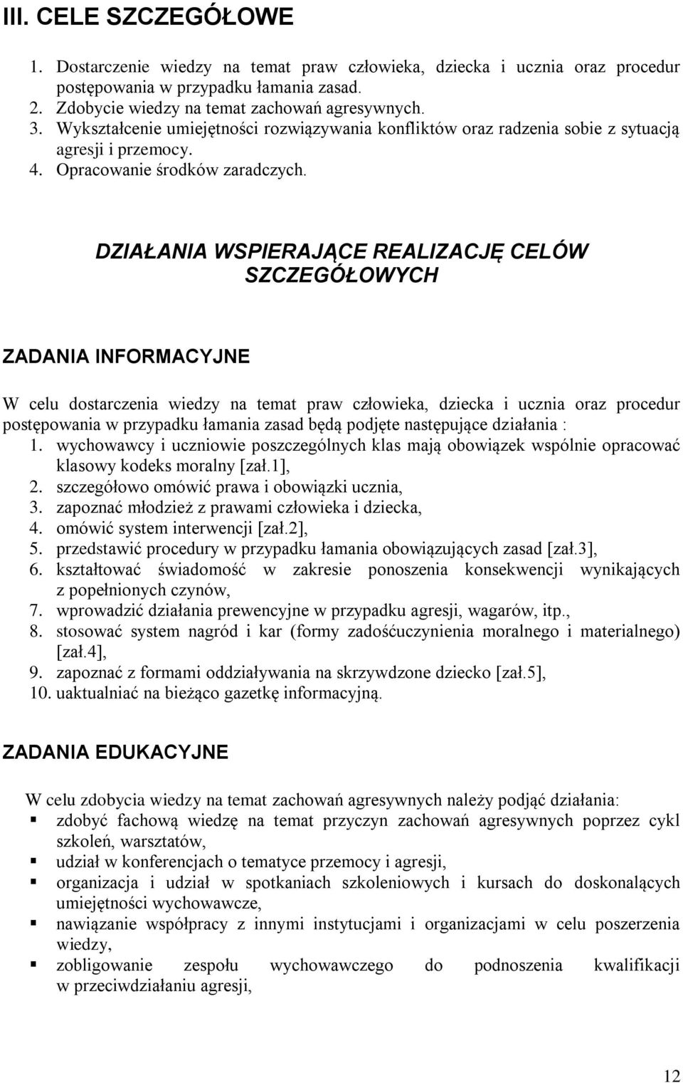 DZIAŁANIA WSPIERAJĄCE REALIZACJĘ CELÓW SZCZEGÓŁOWYCH ZADANIA INFORMACYJNE W celu dostarczenia wiedzy na temat praw człowieka, dziecka i ucznia oraz procedur postępowania w przypadku łamania zasad