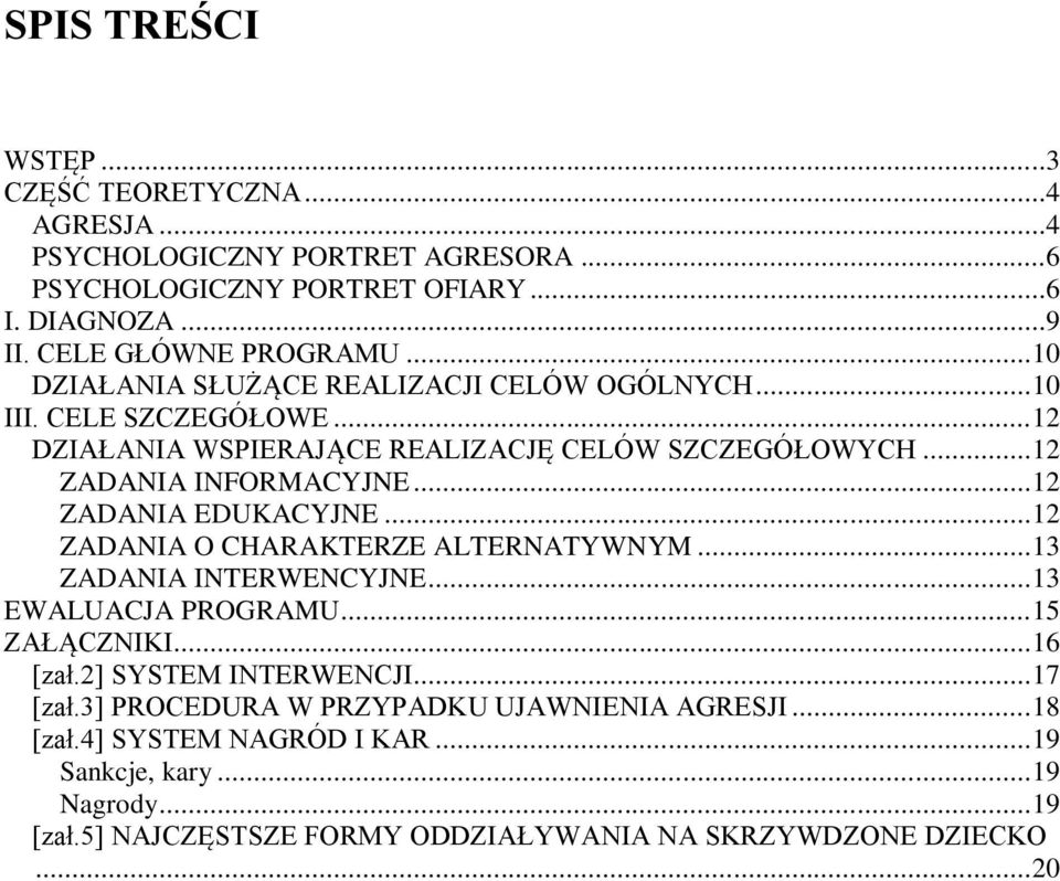 .. 12 ZADANIA EDUKACYJNE... 12 ZADANIA O CHARAKTERZE ALTERNATYWNYM... 13 ZADANIA INTERWENCYJNE... 13 EWALUACJA PROGRAMU... 15 ZAŁĄCZNIKI... 16 [zał.2] SYSTEM INTERWENCJI.