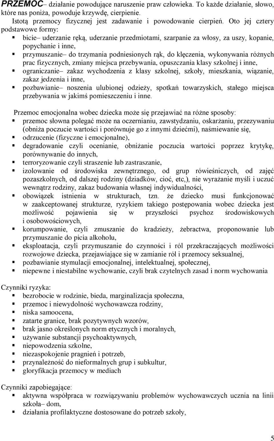 wykonywania różnych prac fizycznych, zmiany miejsca przebywania, opuszczania klasy szkolnej i inne, ograniczanie zakaz wychodzenia z klasy szkolnej, szkoły, mieszkania, wiązanie, zakaz jedzenia i