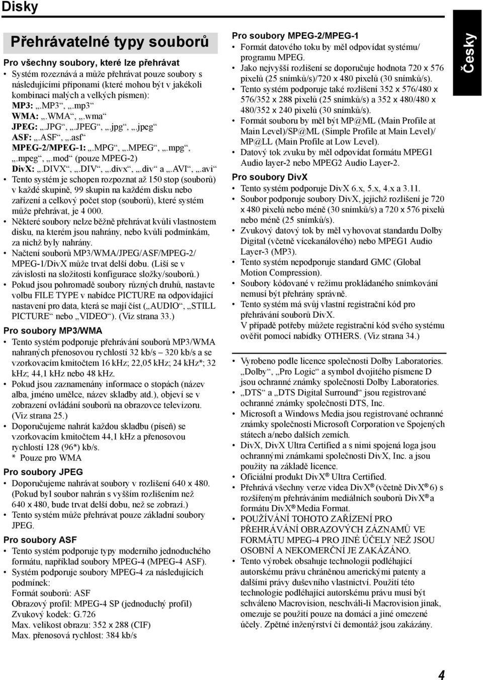 avi Tento systém je schopen rozpoznat až 150 stop (souborů) v každé skupině, 99 skupin na každém disku nebo zařízení a celkový počet stop (souborů), které systém může přehrávat, je 4 000.