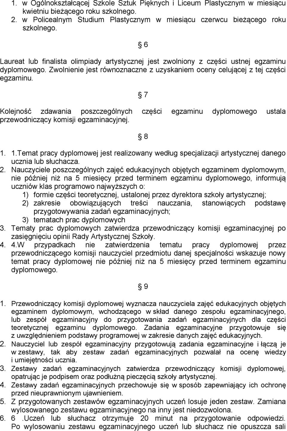 7 Kolejność zdawania poszczególnych części egzaminu dyplomowego ustala przewodniczący komisji egzaminacyjnej. 8 1.