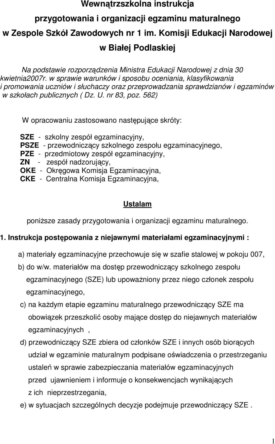 w sprawie warunków i sposobu oceniania, klasyfikowania i promowania uczniów i słuchaczy oraz przeprowadzania sprawdzianów i egzaminów w szkołach publicznych ( Dz. U. nr 83, poz.