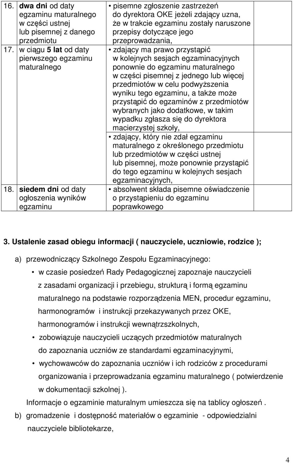 zdający ma prawo przystąpić w kolejnych sesjach egzaminacyjnych ponownie do egzaminu maturalnego w części pisemnej z jednego lub więcej przedmiotów w celu podwyŝszenia wyniku tego egzaminu, a takŝe