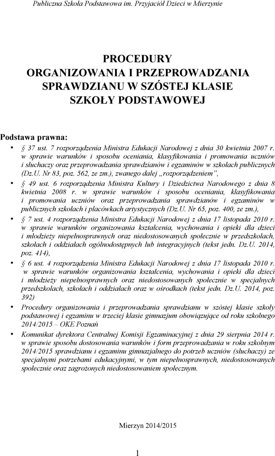 ), zwanego dalej rozporządzeniem, 49 ust. 6 rozporządzenia Ministra Kultury i Dziedzictwa Narodowego z dnia 8 kwietnia 2008 r.