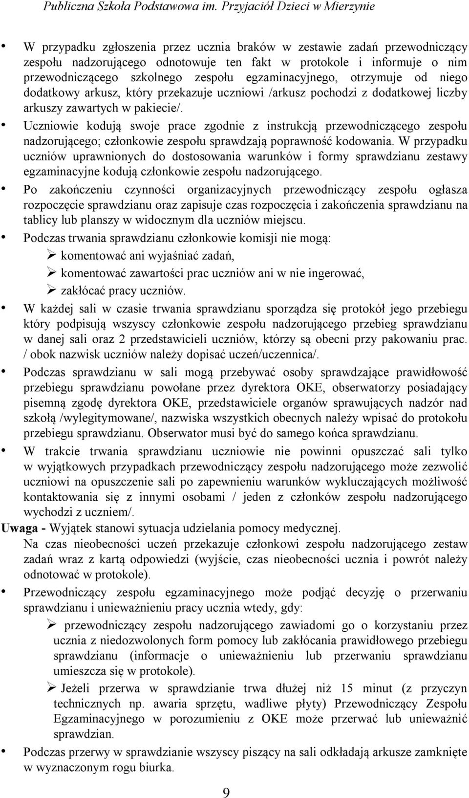 Uczniowie kodują swoje prace zgodnie z instrukcją przewodniczącego zespołu nadzorującego; członkowie zespołu sprawdzają poprawność kodowania.