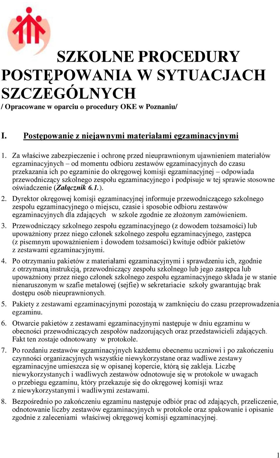 egzaminacyjnej odpowiada przewodniczący szkolnego zespołu egzaminacyjnego i podpisuje w tej sprawie stosowne oświadczenie (Załącznik 6.1.). 2.