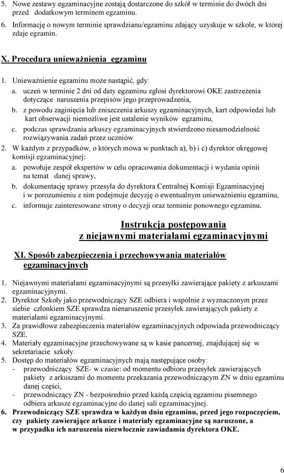 uczeń w terminie 2 dni od daty egzaminu zgłosi dyrektorowi OKE zastrzeżenia dotyczące naruszenia przepisów jego przeprowadzenia, b.