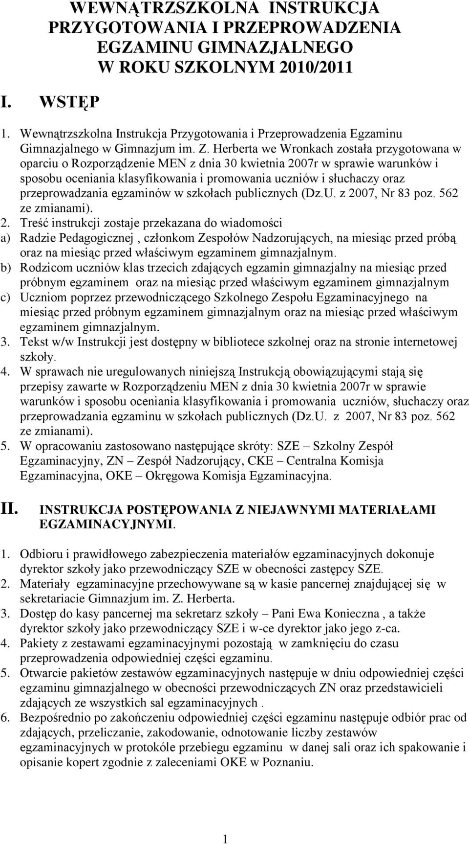 Herberta we Wronkach została przygotowana w oparciu o Rozporządzenie MEN z dnia 30 kwietnia 2007r w sprawie warunków i sposobu oceniania klasyfikowania i promowania uczniów i słuchaczy oraz