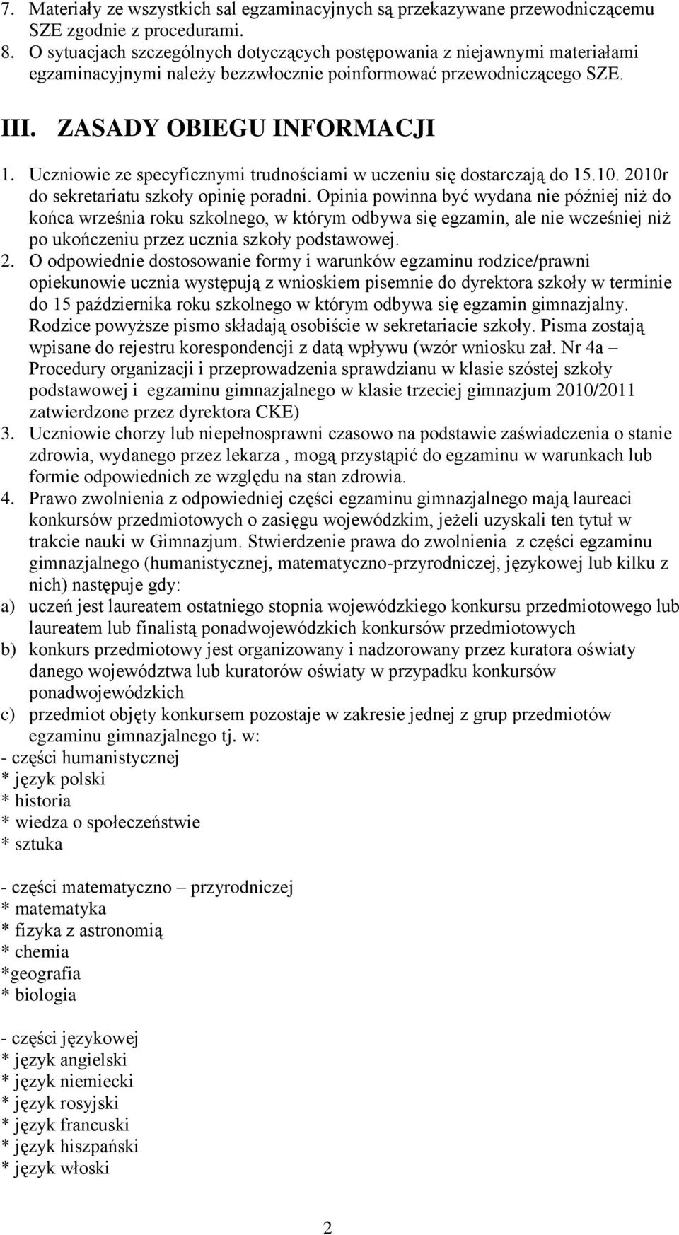 Uczniowie ze specyficznymi trudnościami w uczeniu się dostarczają do 15.10. 2010r do sekretariatu szkoły opinię poradni.