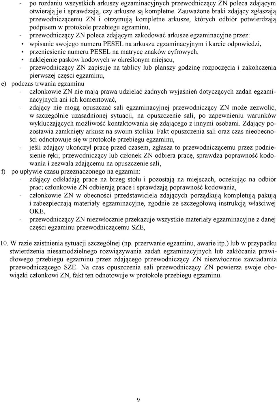 arkusze egzaminacyjne przez: wpisanie swojego numeru PESEL na arkuszu egzaminacyjnym i karcie odpowiedzi, przeniesienie numeru PESEL na matrycę znaków cyfrowych, naklejenie pasków kodowych w