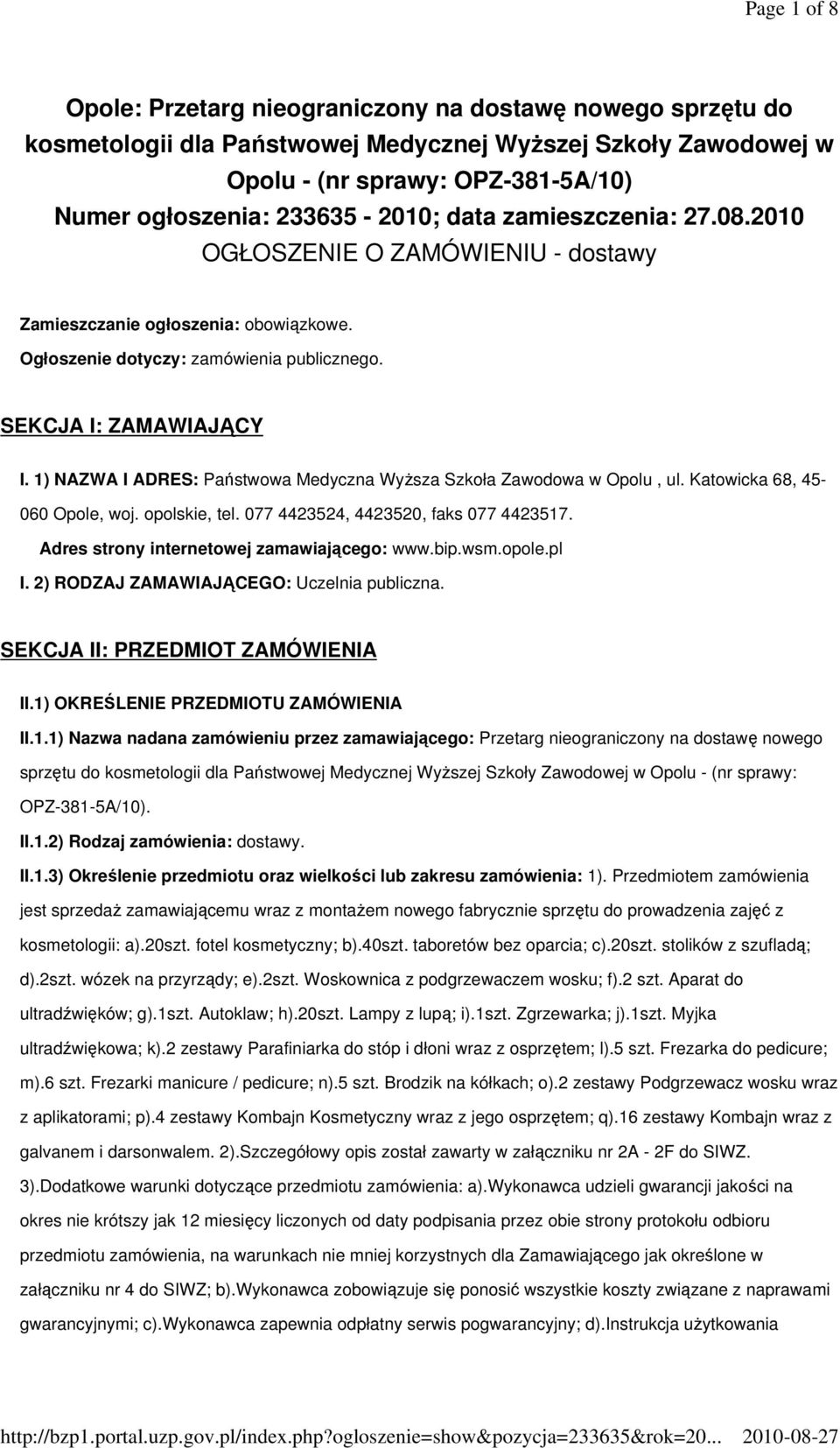 1) NAZWA I ADRES: Państwowa Medyczna Wyższa Szkoła Zawodowa w Opolu, ul. Katowicka 68, 45-060 Opole, woj. opolskie, tel. 077 4423524, 4423520, faks 077 4423517.