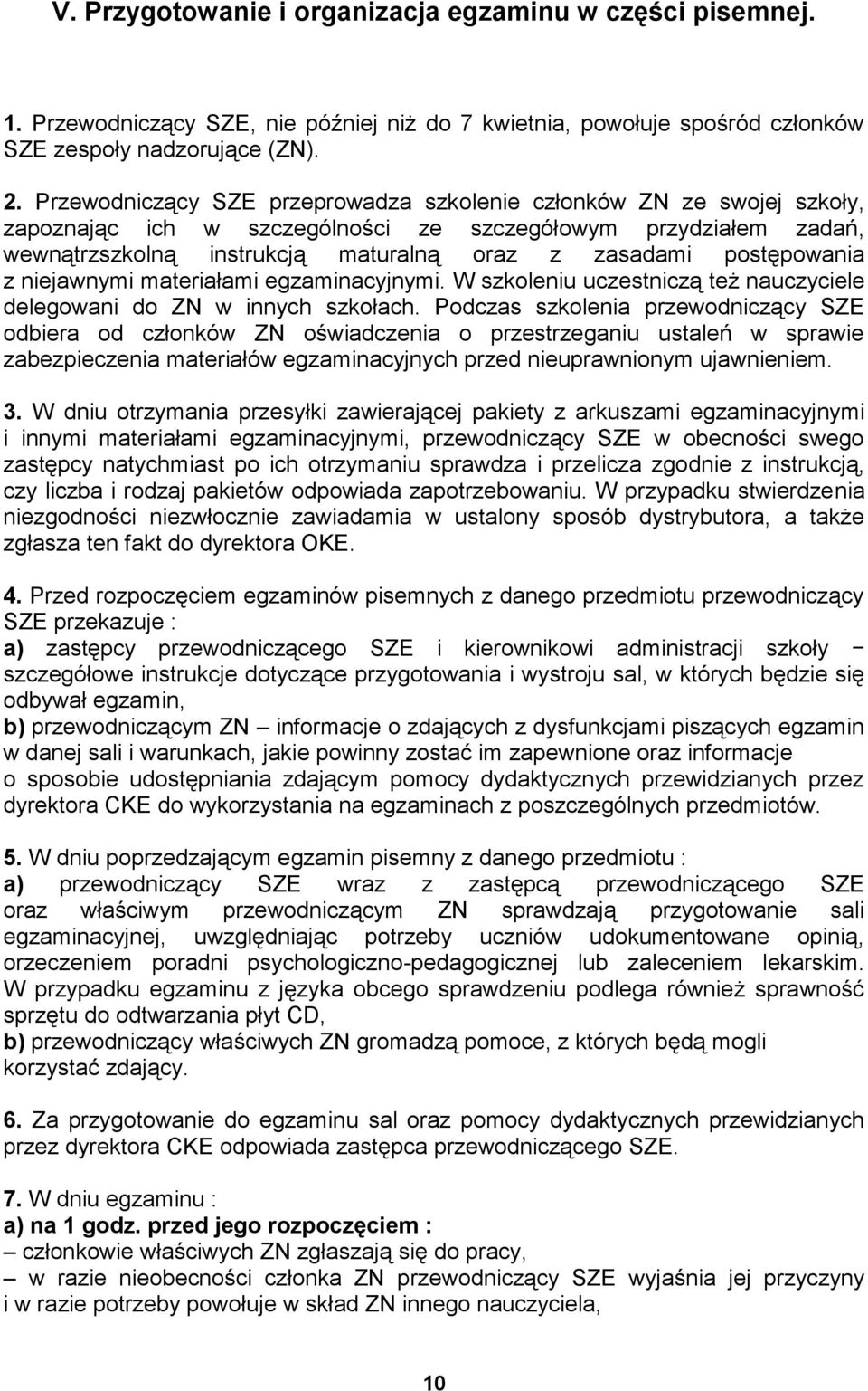 postępowania z niejawnymi materiałami egzaminacyjnymi. W szkoleniu uczestniczą też nauczyciele delegowani do ZN w innych szkołach.