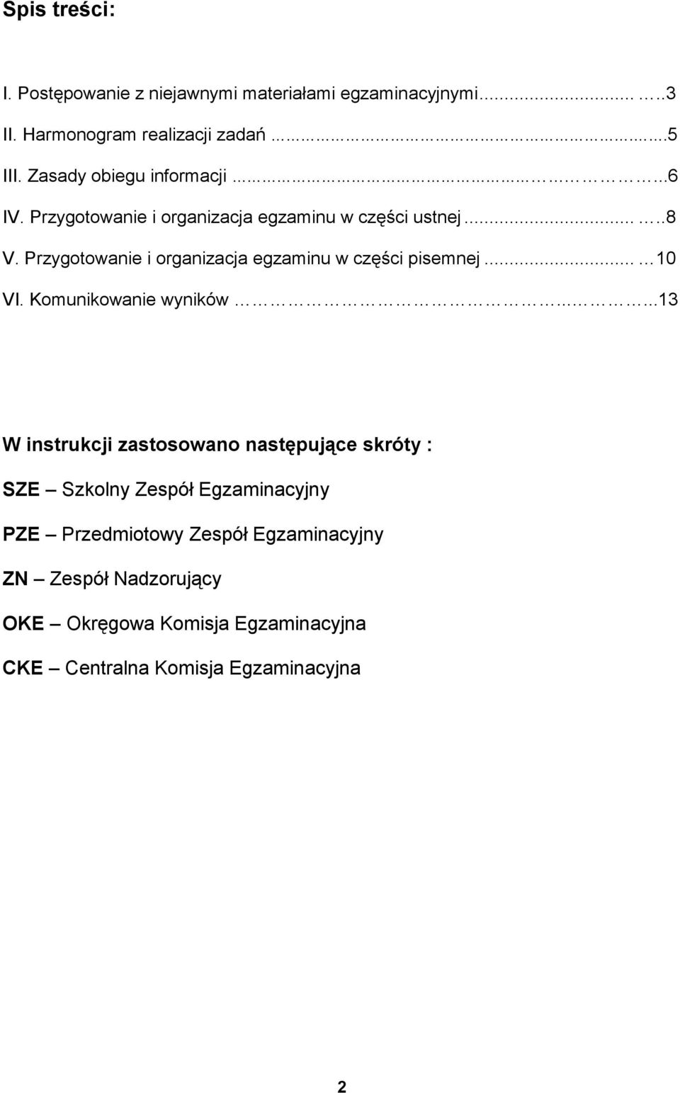 Przygotowanie i organizacja egzaminu w części pisemnej... 10 VI. Komunikowanie wyników.