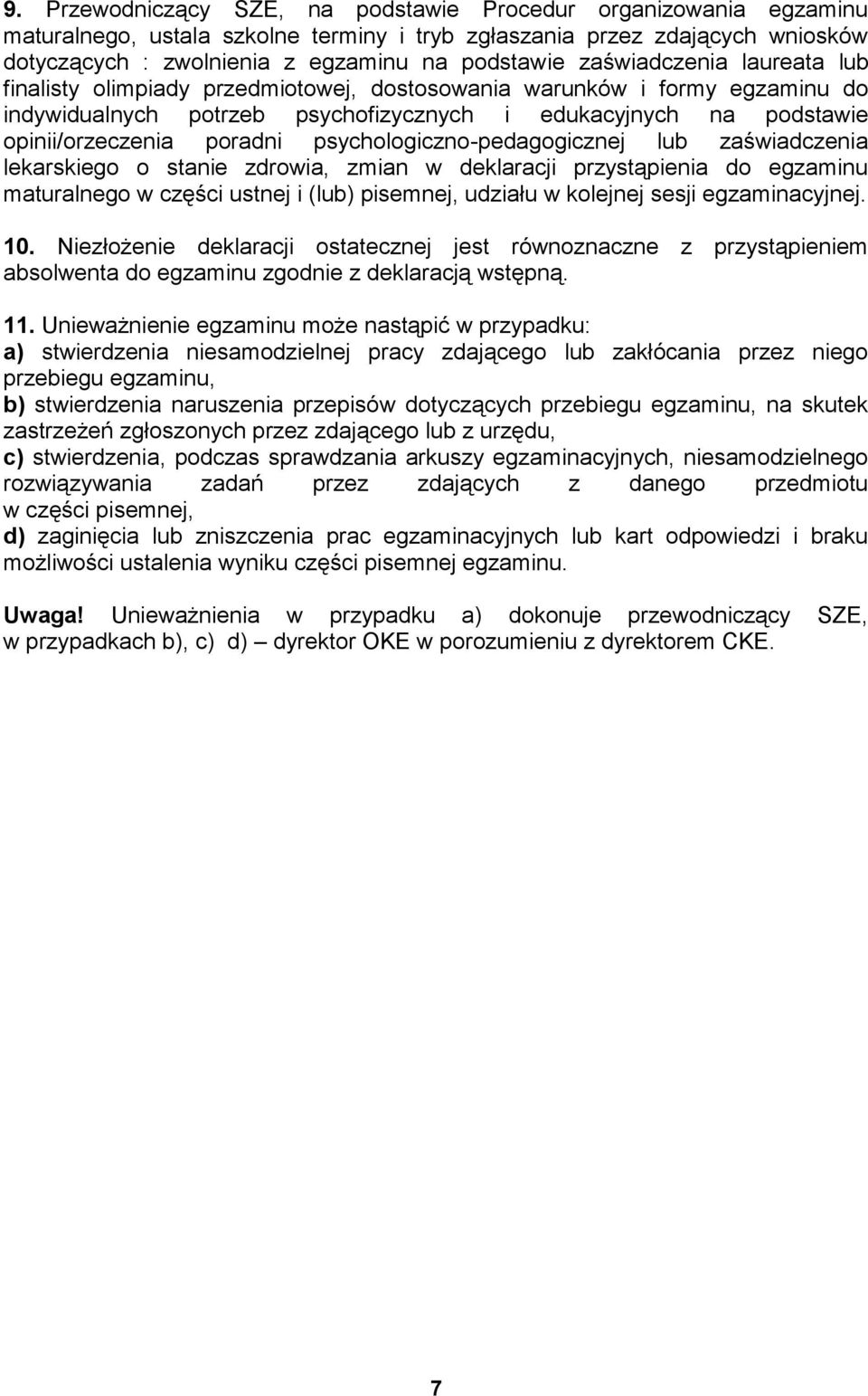 psychologiczno-pedagogicznej lub zaświadczenia lekarskiego o stanie zdrowia, zmian w deklaracji przystąpienia do egzaminu maturalnego w części ustnej i (lub) pisemnej, udziału w kolejnej sesji