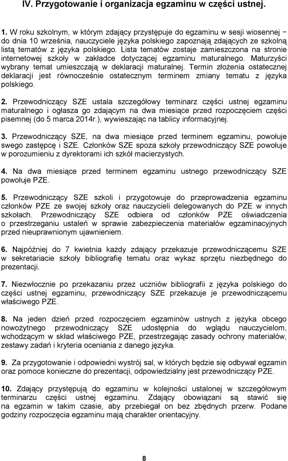 Lista tematów zostaje zamieszczona na stronie internetowej szkoły w zakładce dotyczącej egzaminu maturalnego. Maturzyści wybrany temat umieszczają w deklaracji maturalnej.