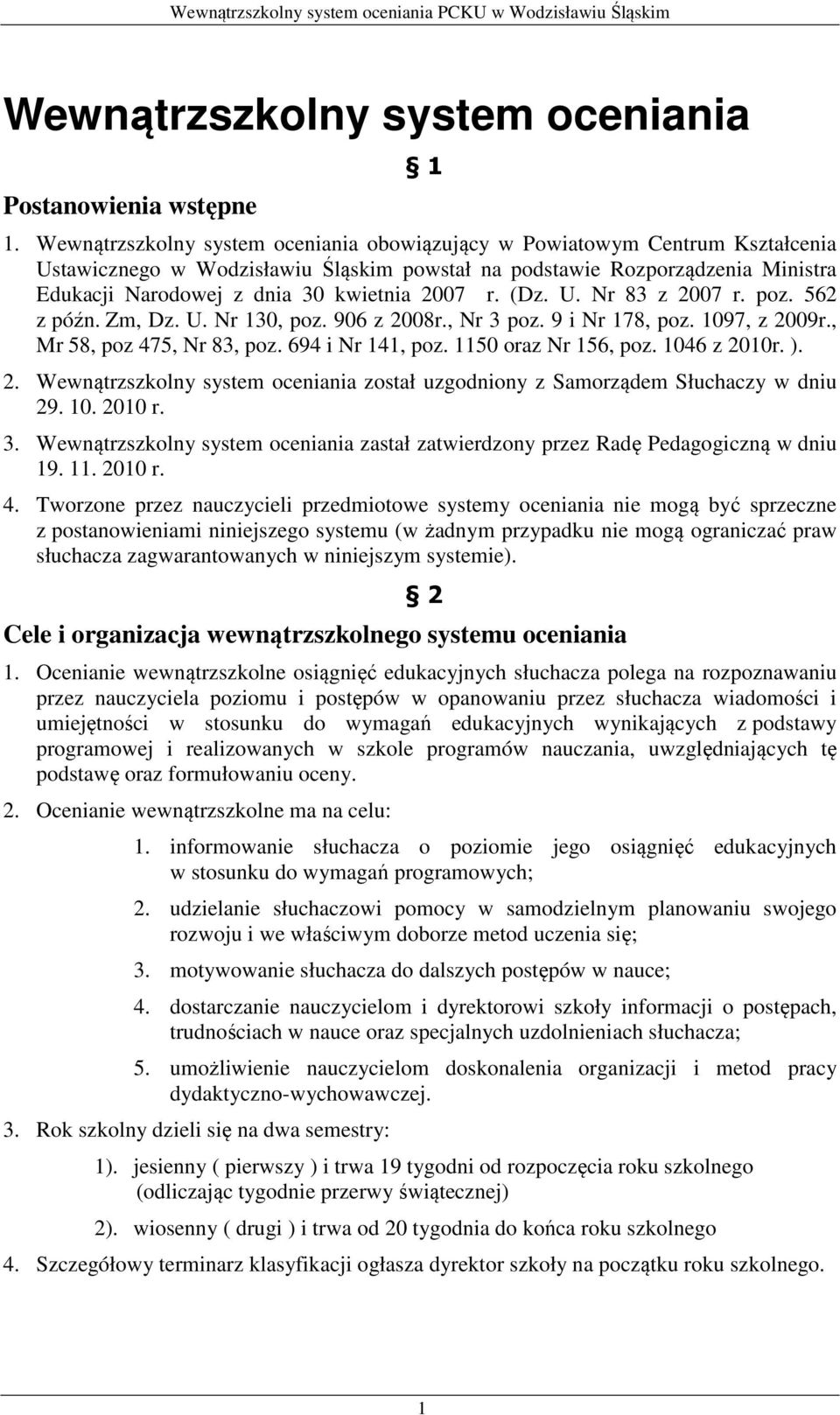 2007 r. (Dz. U. Nr 83 z 2007 r. poz. 562 z późn. Zm, Dz. U. Nr 130, poz. 906 z 2008r., Nr 3 poz. 9 i Nr 178, poz. 1097, z 2009r., Mr 58, poz 475, Nr 83, poz. 694 i Nr 141, poz. 1150 oraz Nr 156, poz.