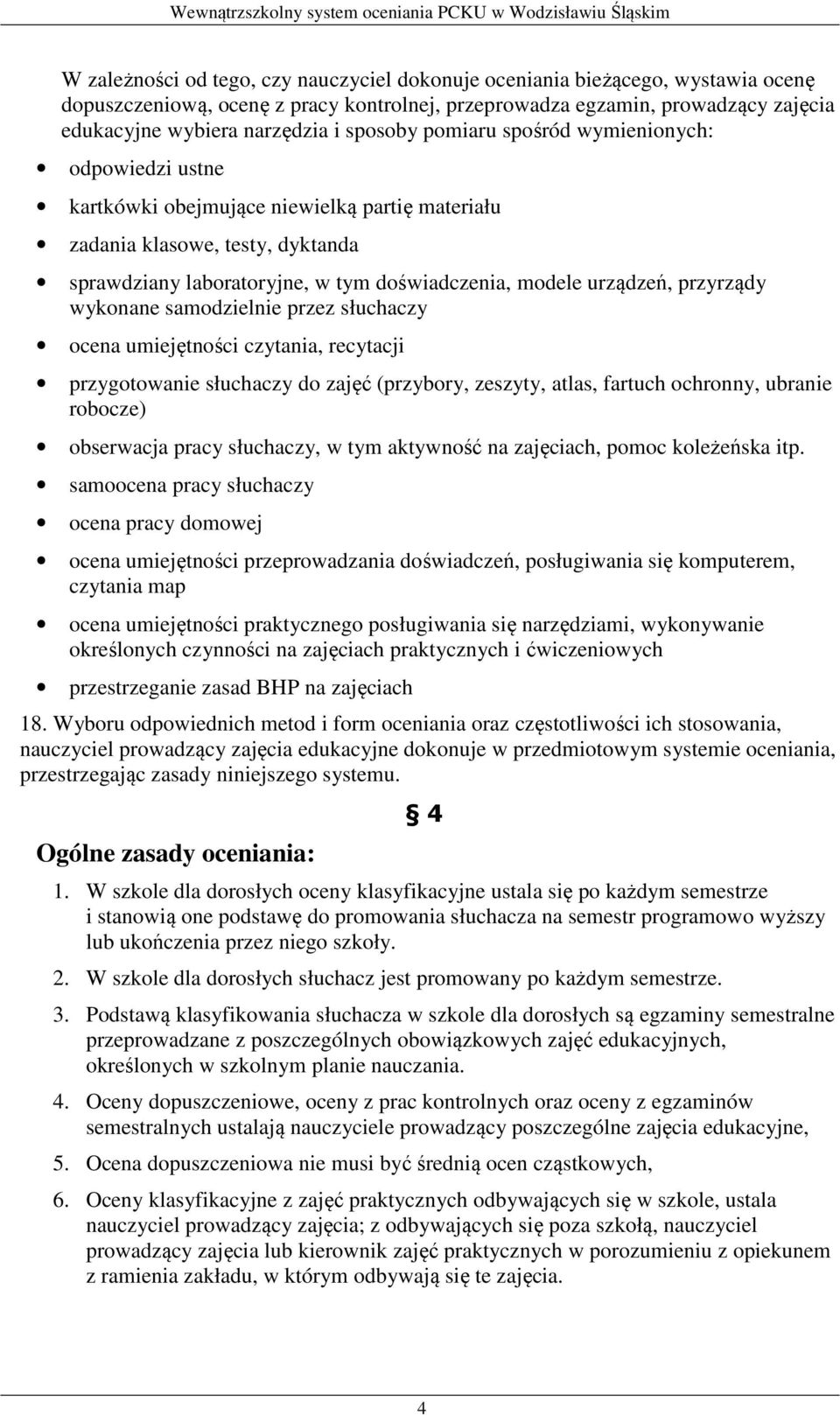 urządzeń, przyrządy wykonane samodzielnie przez słuchaczy ocena umiejętności czytania, recytacji przygotowanie słuchaczy do zajęć (przybory, zeszyty, atlas, fartuch ochronny, ubranie robocze)