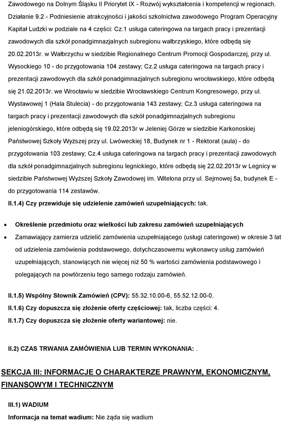 1 usługa cateringowa na targach pracy i prezentacji zawodowych dla szkół ponadgimnazjalnych subregionu wałbrzyskiego, które odbędą się 20.02.2013r.