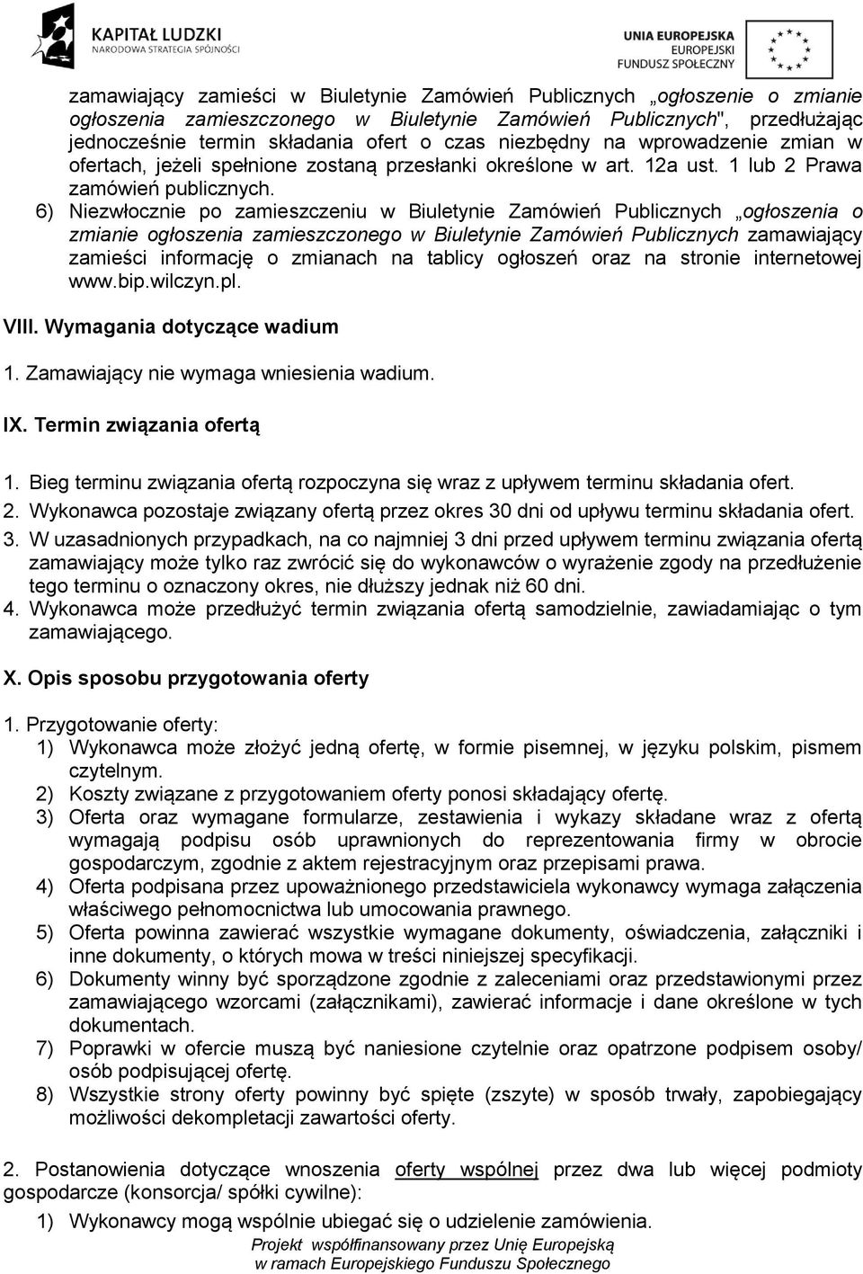 6) Niezwłocznie po zamieszczeniu w Biuletynie Zamówień Publicznych ogłoszenia o zmianie ogłoszenia zamieszczonego w Biuletynie Zamówień Publicznych zamawiający zamieści informację o zmianach na