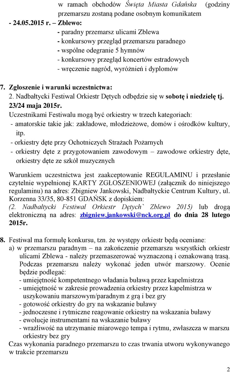 (godziny 7. Zgłoszenie i warunki uczestnictwa: 2. Nadbałtycki Festiwal Orkiestr Dętych odbędzie się w sobotę i niedzielę tj. 23/24 maja 2015r.