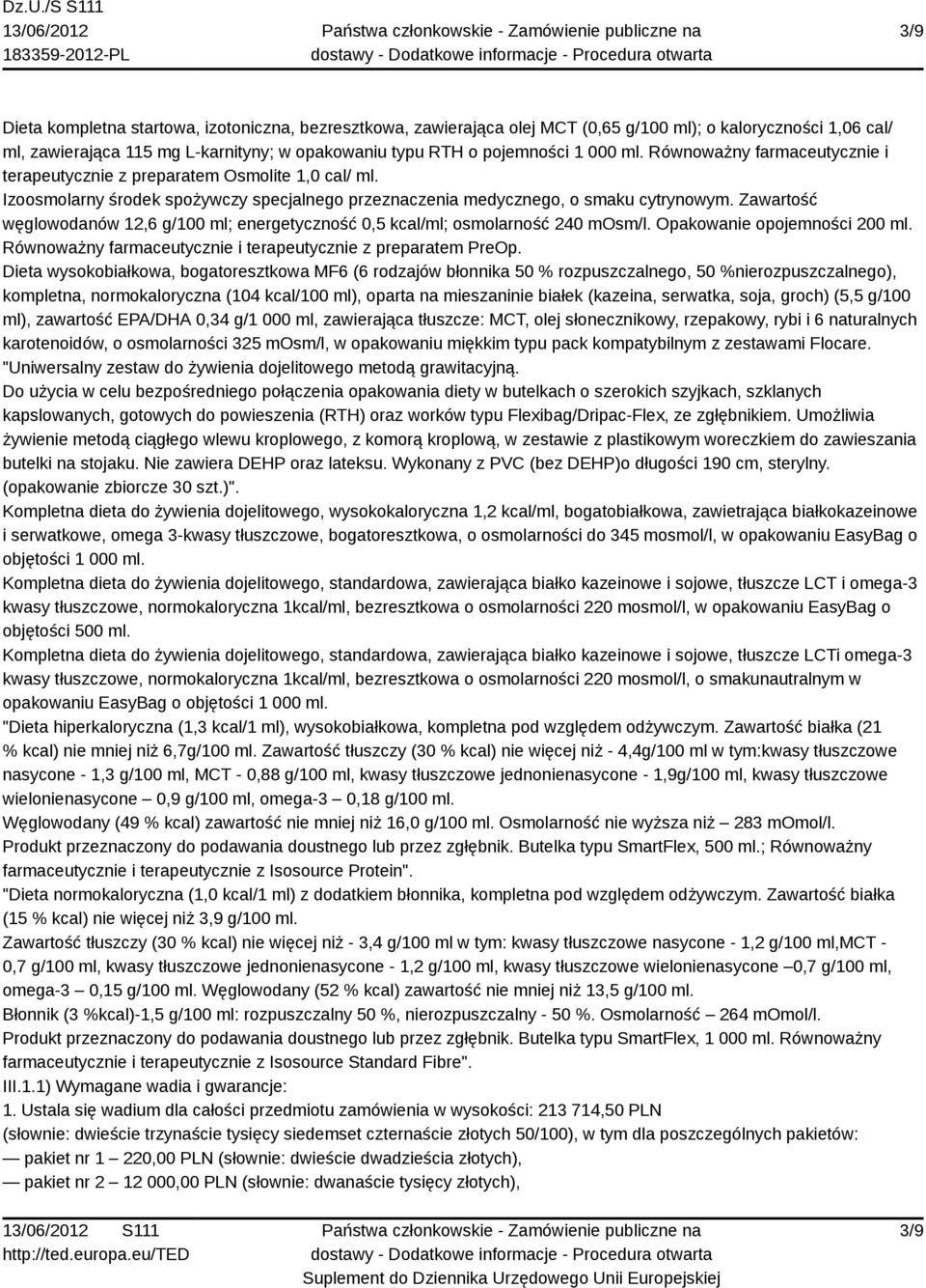 Zawartość węglowodanów 12,6 g/100 ml; energetyczność 0,5 kcal/ml; osmolarność 240 mosm/l. Opakowanie opojemności 200 ml. Równoważny farmaceutycznie i terapeutycznie z preparatem PreOp.