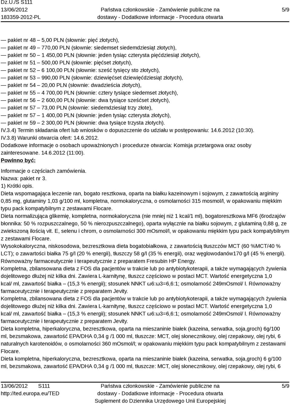 pakiet nr 54 20,00 PLN (słownie: dwadzieścia złotych), pakiet nr 55 4 700,00 PLN (słownie: cztery tysiące siedemset złotych), pakiet nr 56 2 600,00 PLN (słownie: dwa tysiące sześćset złotych), pakiet