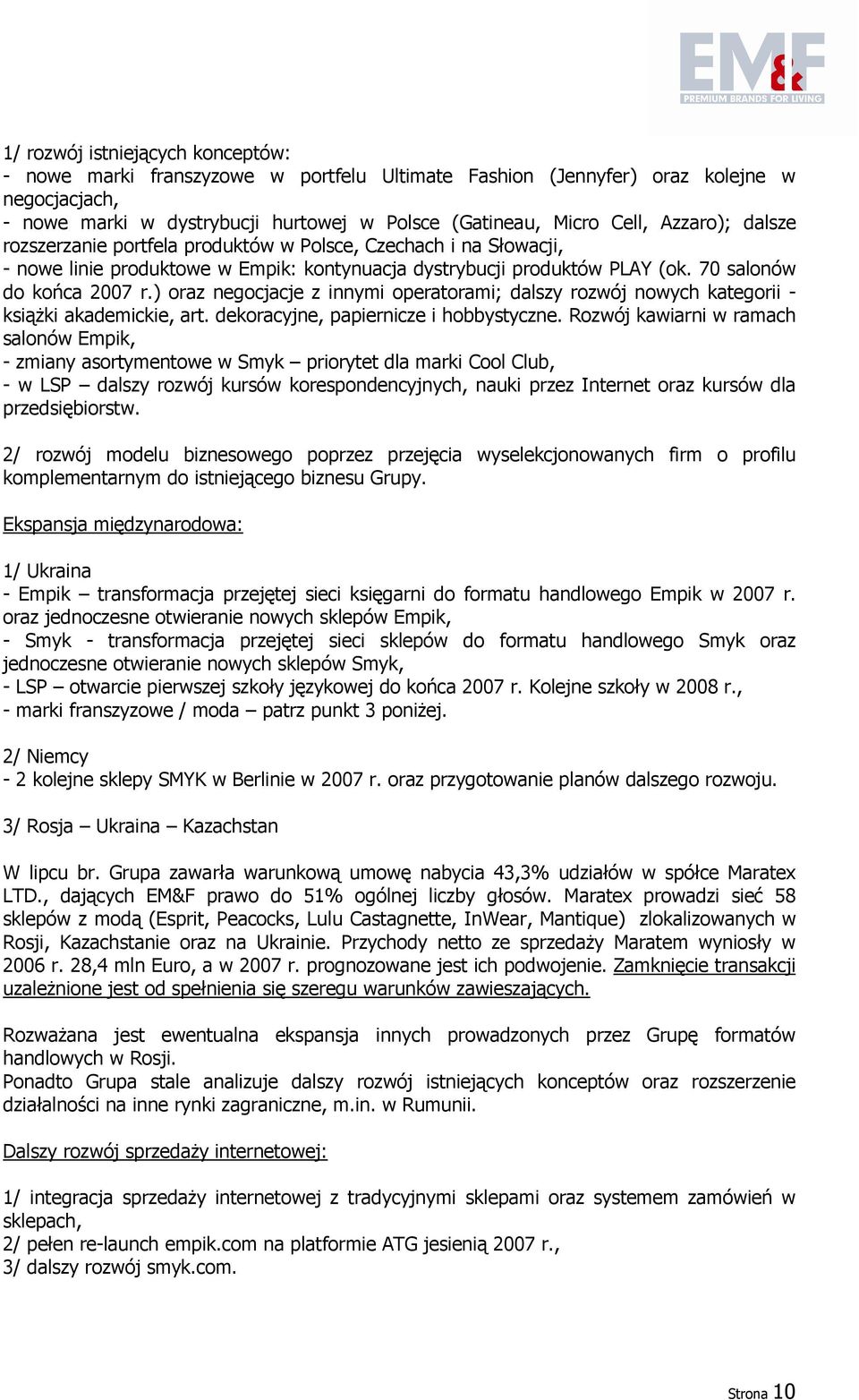 ) oraz negocjacje z innymi operatorami; dalszy rozwój nowych kategorii - ksiąŝki akademickie, art. dekoracyjne, papiernicze i hobbystyczne.