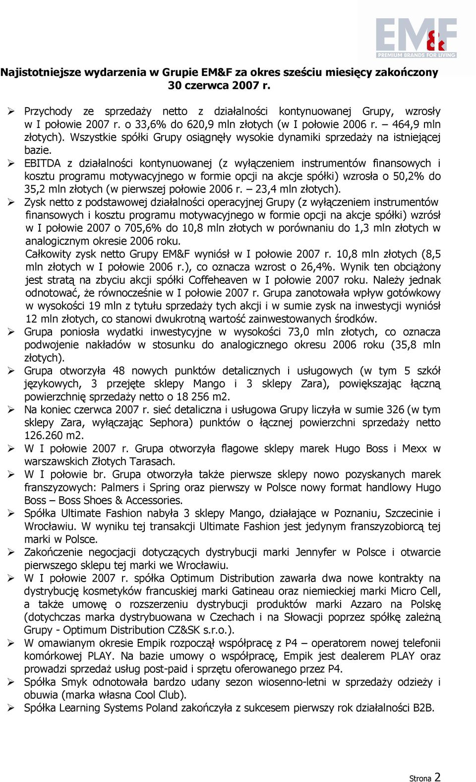 EBITDA z działalności kontynuowanej (z wyłączeniem instrumentów finansowych i kosztu programu motywacyjnego w formie opcji na akcje spółki) wzrosła o 50,2% do 35,2 mln złotych (w pierwszej połowie