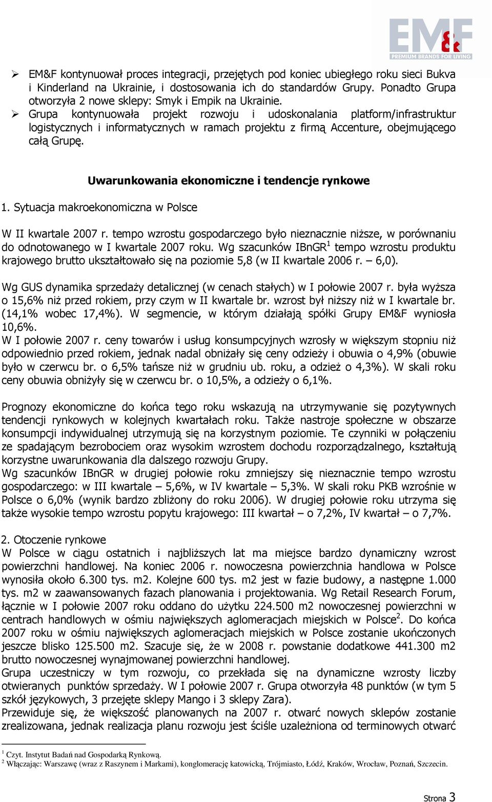 Grupa kontynuowała projekt rozwoju i udoskonalania platform/infrastruktur logistycznych i informatycznych w ramach projektu z firmą Accenture, obejmującego całą Grupę.