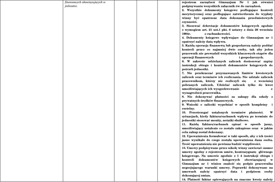 Stosować dekretacje dokumentów księgowych zgodnie z wymogiem art. 21 ust.1 pkt. 6 ustawy z dnia 29 września 1994r. o rachunkowości. 4.