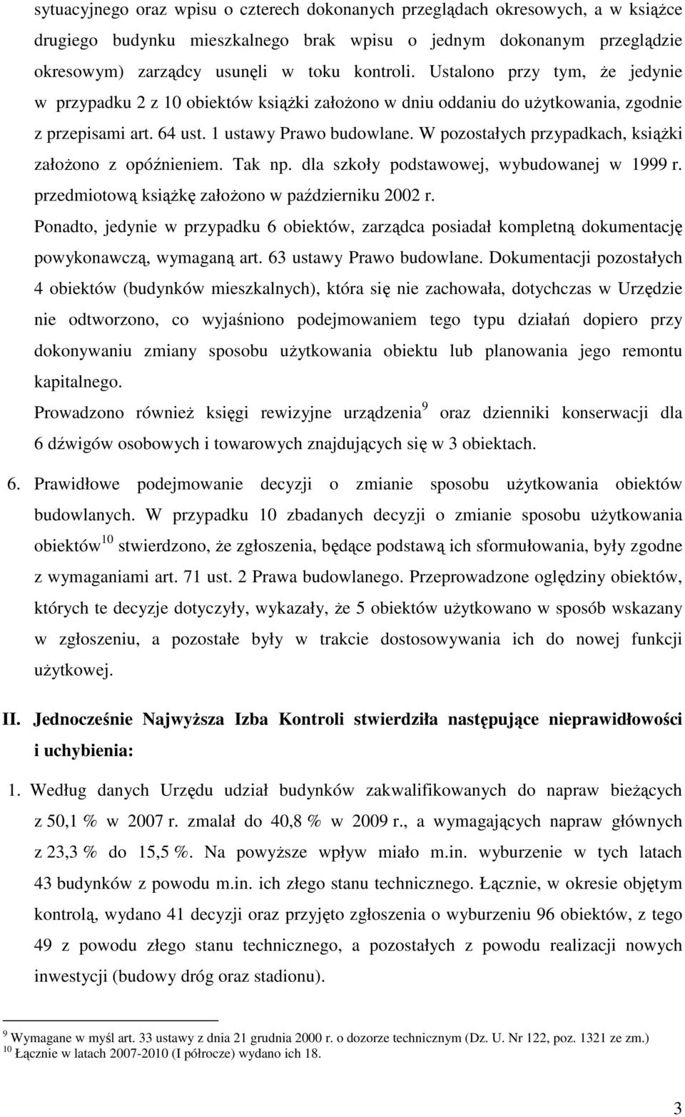 W pozostałych przypadkach, ksiąŝki załoŝono z opóźnieniem. Tak np. dla szkoły podstawowej, wybudowanej w 1999 r. przedmiotową ksiąŝkę załoŝono w październiku 2002 r.