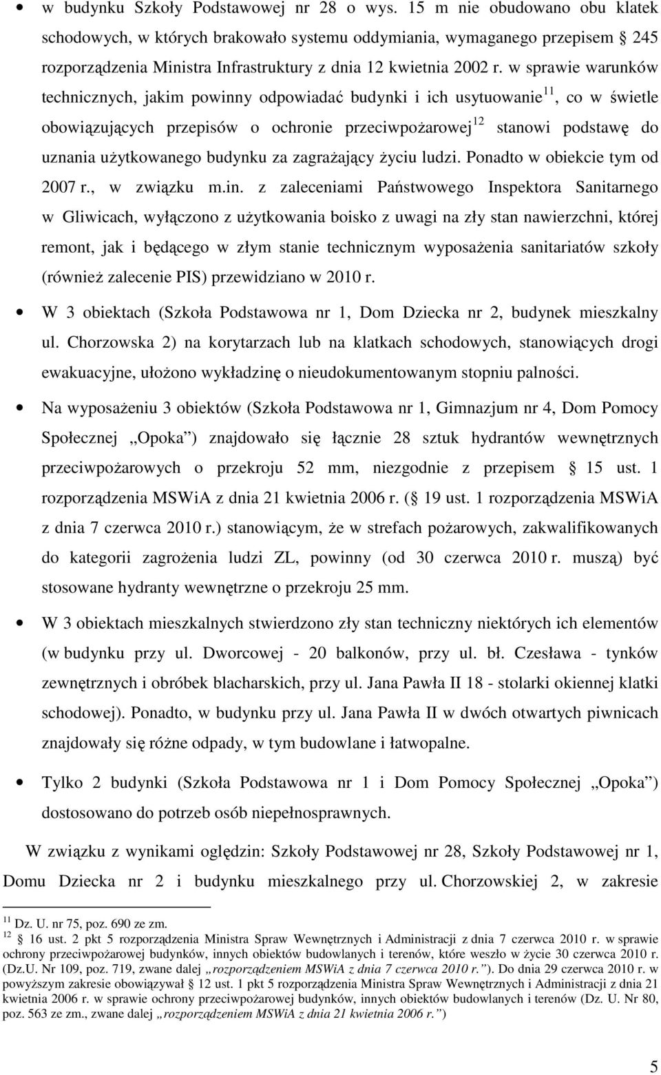 w sprawie warunków technicznych, jakim powinny odpowiadać budynki i ich usytuowanie 11, co w świetle obowiązujących przepisów o ochronie przeciwpoŝarowej 12 stanowi podstawę do uznania uŝytkowanego