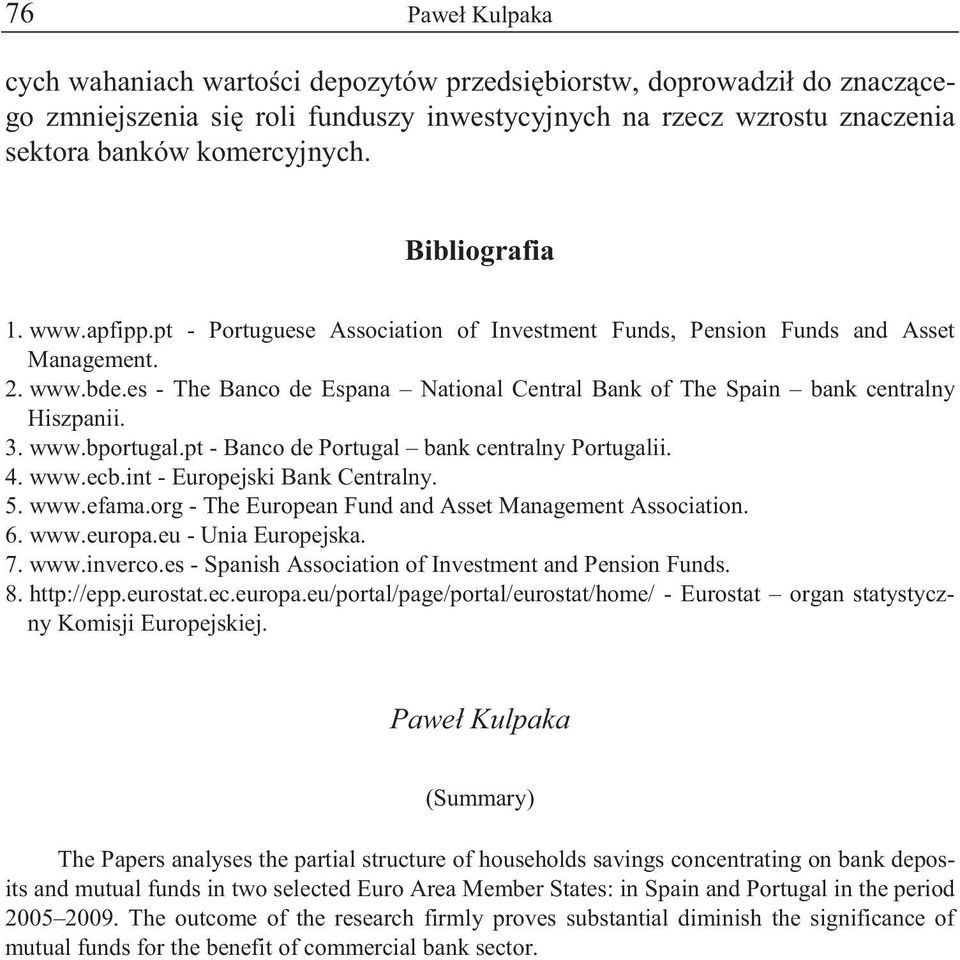 pt - Banco de Portugal bank centralny Portugalii. 4. www.ecb.int - Europejski Bank Centralny. 5. www.efama.org - The European Fund and Asset Management Association. 6. www.europa.eu - Unia Europejska.