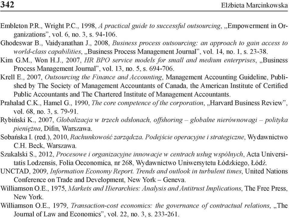 urnal, vol. 14, no. 1, s. 23-38. Kim G.M., Won H.J., 2007, HR BPO service models for small and medium enterprises, Business Process Management Journal, vol. 13, no. 5, s. 694-706. Krell E.