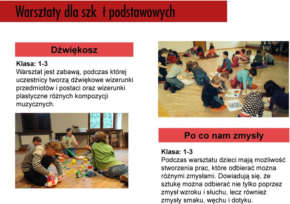 Po co nam zmysły Klasa: 1-3 Podczas warsztatu dzieci mają możliwość stworzenia prac, które odbierać można