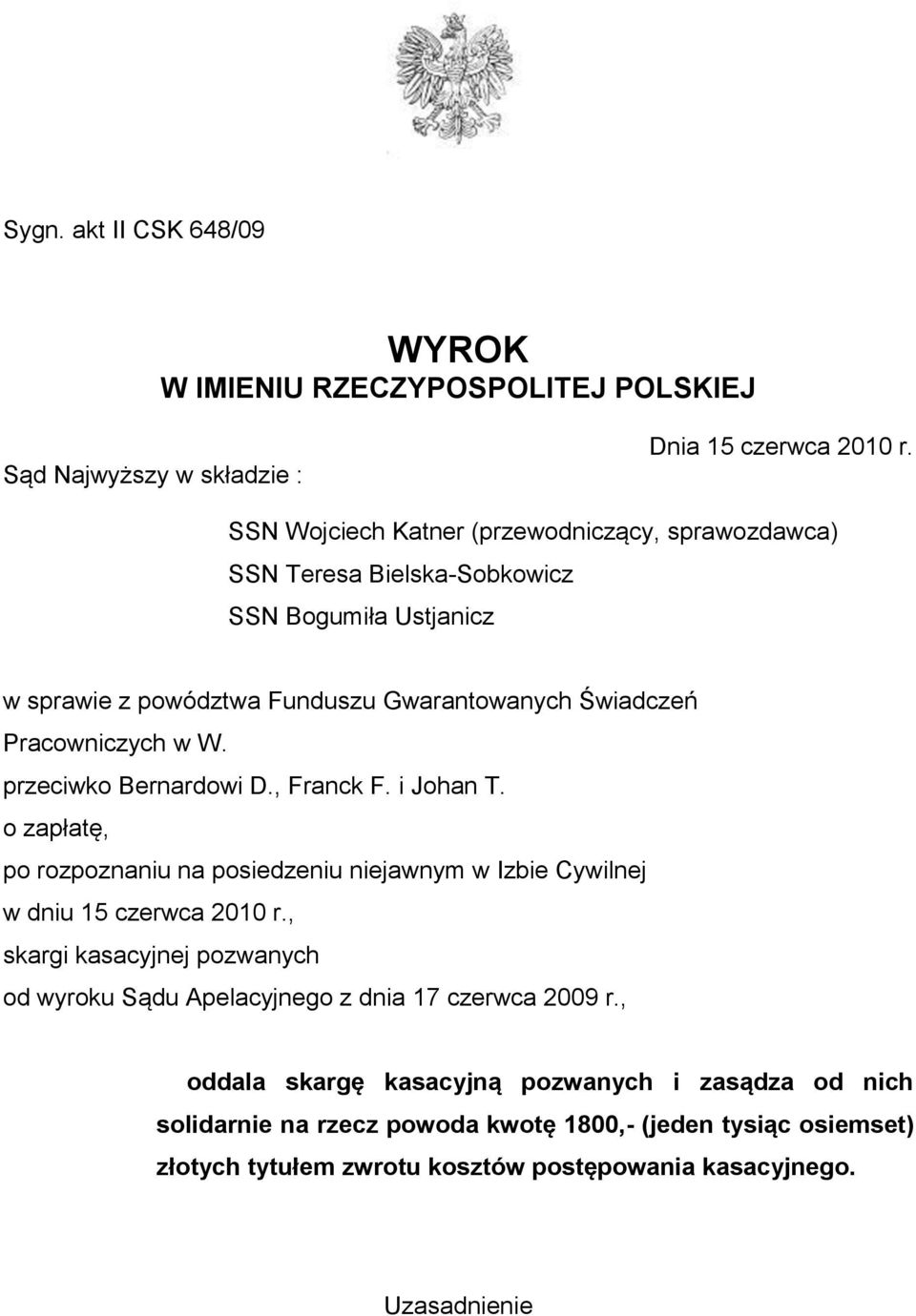 W. przeciwko Bernardowi D., Franck F. i Johan T. o zapłatę, po rozpoznaniu na posiedzeniu niejawnym w Izbie Cywilnej w dniu 15 czerwca 2010 r.