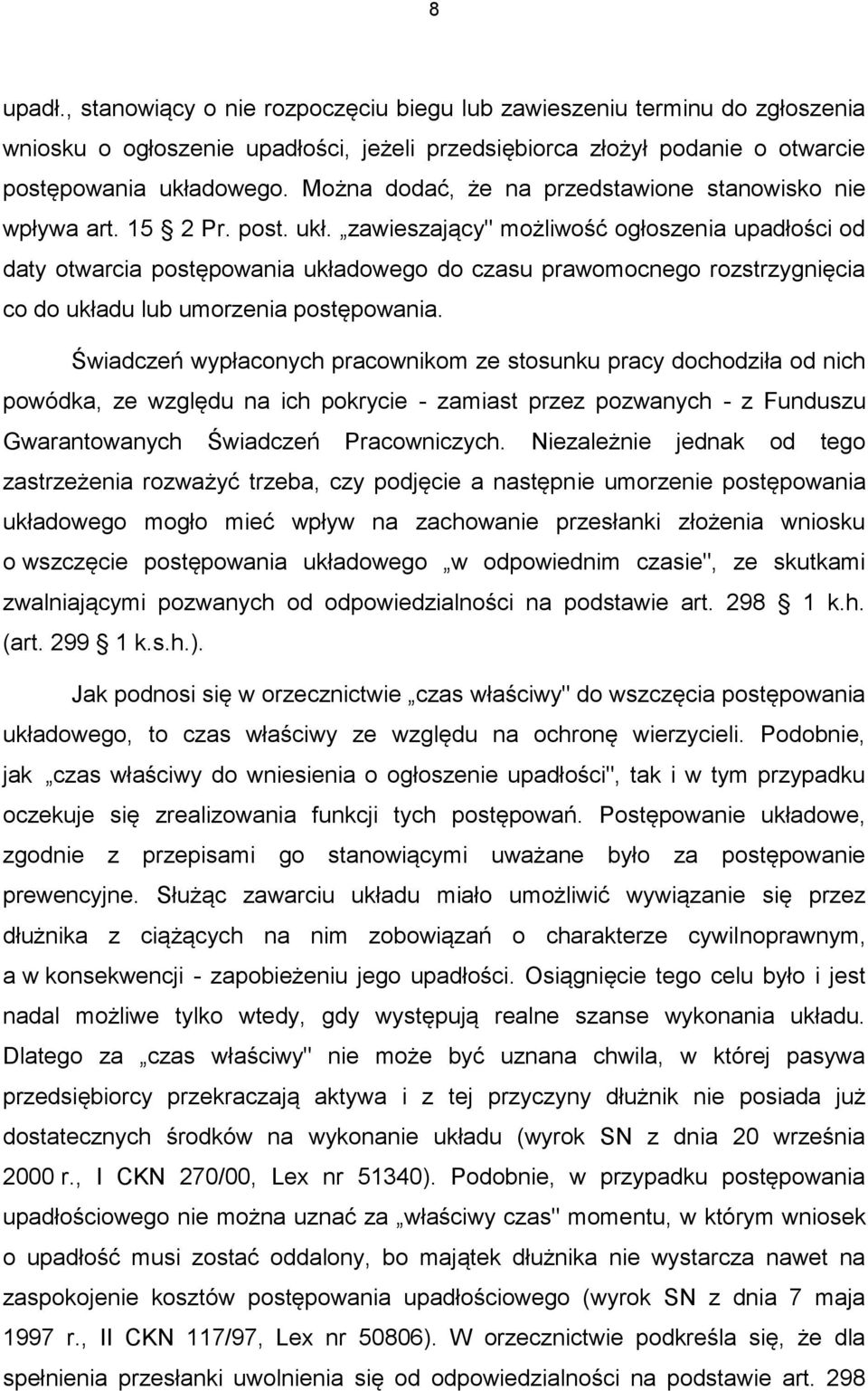 zawieszający" możliwość ogłoszenia upadłości od daty otwarcia postępowania układowego do czasu prawomocnego rozstrzygnięcia co do układu lub umorzenia postępowania.