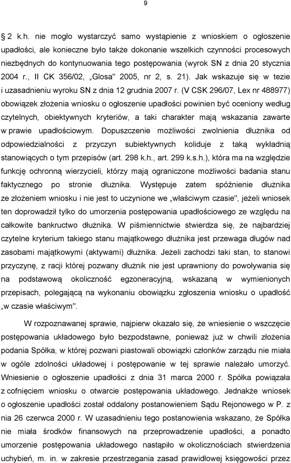 dnia 20 stycznia 2004 r., II CK 356/02, Glosa" 2005, nr 2, s. 21). Jak wskazuje się w tezie i uzasadnieniu wyroku SN z dnia 12 grudnia 2007 r.