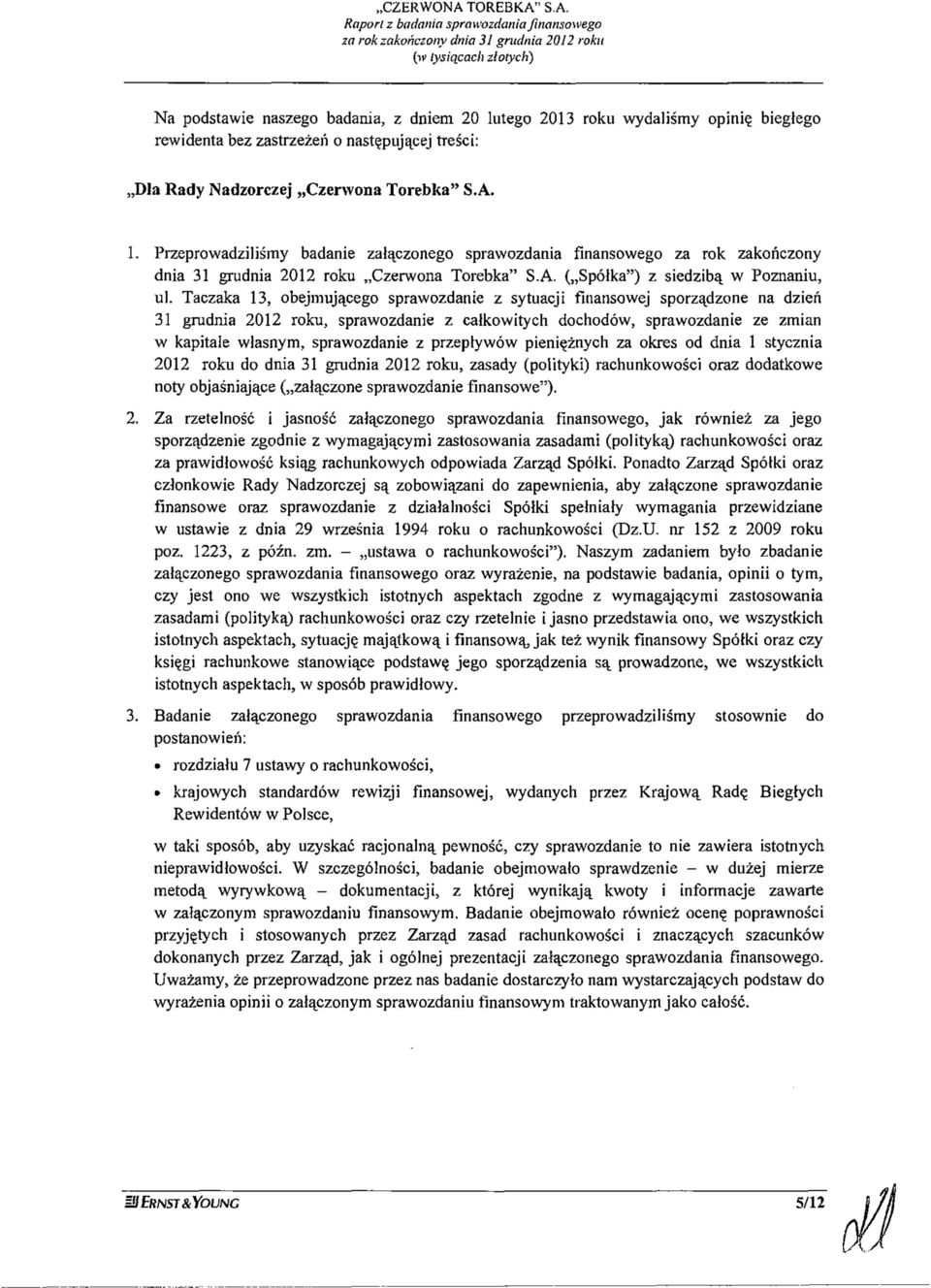 Taczaka 13, obejmującego sprawozdanie z sytuacji finansowej sporządzone na dzień 31 grudnia 2012 roku, sprawozdanie z całkowitych dochodów, sprawozdanie ze zmian w kapitale własnym, sprawozdanie z